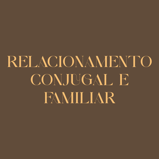 Relacionamento Conjugal e Familiar